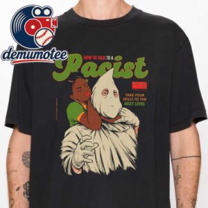 How To Talk A Racist Unisex T-Shirt