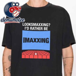Looksmaxxing Id Rather Be Movie Maxxing Unisex T-Shirt