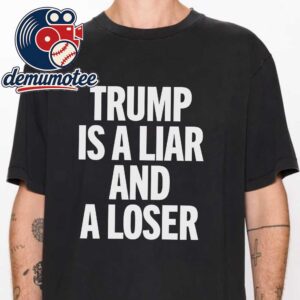 Trump Is A Liar And Loser Unisex T-Shirt