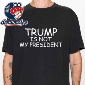 Trump Is Not My President Unisex T-Shirt