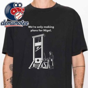 We’re Only Making Plans For Nigel Unisex T-Shirt