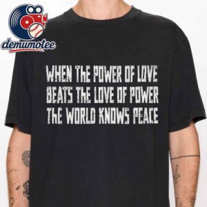 When The Power Of Love Beats The Love Of Power The World Knows Peace People Climbed Empire State Building Unisex T-Shirt